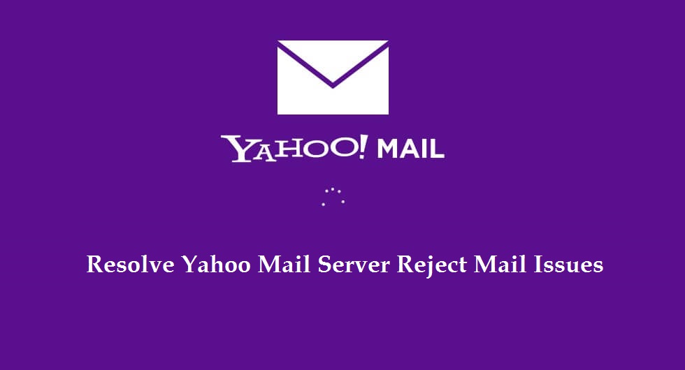 How to Fix Yahoo Mail Server Reject Mail Issues Email Tips