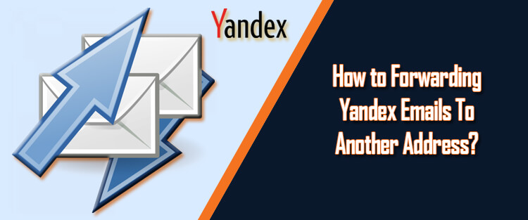 How to Forwarding Yandex Emails To Another Address