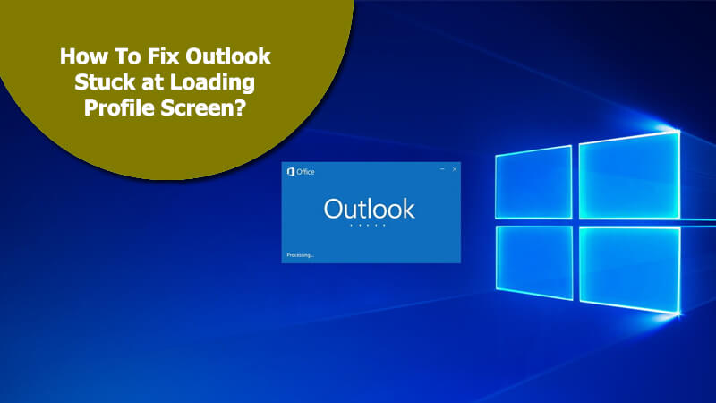 How To Fix Outlook Stuck At Loading Profile Screen?